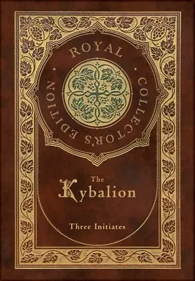 Das Kybalion (Royal Collector's Edition) (Hardcover mit Schutzumschlag aus Laminat) - The Kybalion (Royal Collector's Edition) (Case Laminate Hardcover with Jacket)