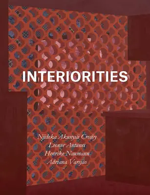 Innereien: Njideka Akunyili Crosby, Leonor Antunes, Henrike Naumann, Adriana Varejo - Interiorities: Njideka Akunyili Crosby, Leonor Antunes, Henrike Naumann, Adriana Varejo