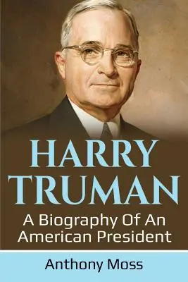 Harry Truman: Eine Biographie eines amerikanischen Präsidenten - Harry Truman: A biography of an American President