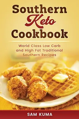 Südliches Keto-Kochbuch: Weltklasse-Rezepte für fettreiche und kohlenhydratarme Südstaatengerichte - Southern Keto Cookbook: World Class High Fat and Low Carb Southern Recipes