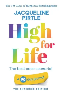 High for Life - Der beste Fall: Ein 90-Tage-Tagebuch - Die erweiterte Ausgabe - High for Life - The best case scenario: A 90 day journal - The Extended Edition