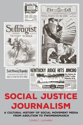Journalismus für soziale Gerechtigkeit: Eine Kulturgeschichte der Medien sozialer Bewegungen von der Abolition bis zum #Womensmarch - Social Justice Journalism: A Cultural History of Social Movement Media from Abolition to #Womensmarch