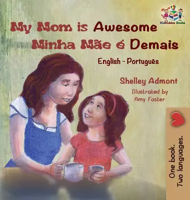 My Mom is Awesome (englisch portugiesisches Kinderbuch): Brasilianisch-portugiesisches Buch für Kinder - My Mom is Awesome (English Portuguese children's book): Brazilian Portuguese book for kids