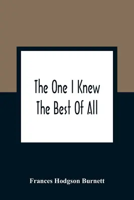 Der, den ich von allen am besten kannte: Eine Erinnerung aus dem Kopf eines Kindes - The One I Knew The Best Of All: A Memory Of The Mind Of A Child