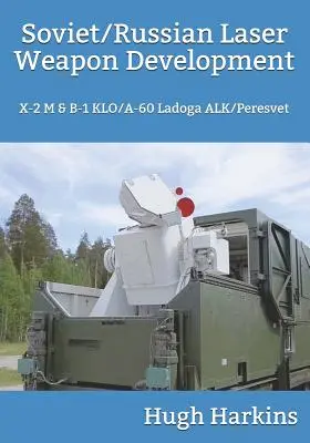 Sowjetische/Russische Laserwaffenentwicklung: X-2 M & B-1 Klo/A-60 Ladoga Alk/Peresvet - Soviet/Russian Laser Weapon Development: X-2 M & B-1 Klo/A-60 Ladoga Alk/Peresvet