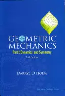 Geometrische Mechanik - Teil I: Dynamik und Symmetrie (2. Auflage) - Geometric Mechanics - Part I: Dynamics and Symmetry (2nd Edition)