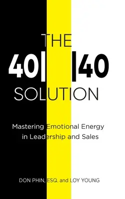 Die 4040-Lösung: Die Beherrschung emotionaler Energie in Führung und Verkauf - The 4040 Solution: Mastering Emotional Energy in Leadership and Sales