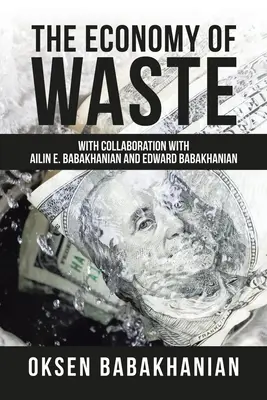 Die Ökonomie der Verschwendung: In Zusammenarbeit mit Ailin E. Babakhanian und Edward Babakhanian - The Economy of Waste: With Collaboration with Ailin E. Babakhanian and Edward Babakhanian