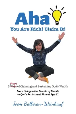 AHA Du bist reich! Claim It!: 3 Schritte, um Gottes Reichtum zu beanspruchen und zu erhalten - AHA You Are Rich! Claim It!: 3 Steps of Claiming and Sustaining God's Wealth