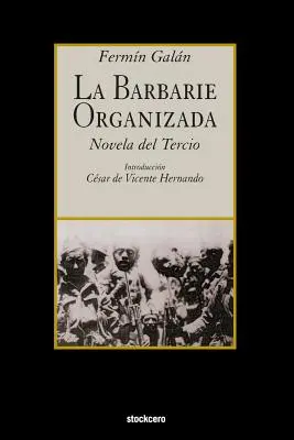 La Barbarie Organizada: Novelle des Tertiärs - La Barbarie Organizada: Novela del Tercio