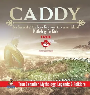 Caddy - Seeschlange der Cadboro Bay bei Vancouver Island - Mythologie für Kinder - Wahre kanadische Mythologie, Legenden & Folklore - Caddy - Sea Serpent of Cadboro Bay near Vancouver Island - Mythology for Kids - True Canadian Mythology, Legends & Folklore