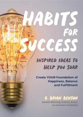 Gewohnheiten für den Erfolg: Inspirierende Ideen, die Ihnen helfen, aufzusteigen (Gewohnheiten erfolgreicher Menschen) - Habits for Success: Inspired Ideas to Help You Soar (Habits of Successful People)
