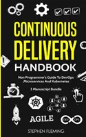 Handbuch zur kontinuierlichen Bereitstellung: Der Leitfaden für Nicht-Programmierer zu DevOps, Microservices und Kubernetes - Continuous Delivery Handbook: Non-Programmer's Guide To DevOps, Microservices And Kubernetes