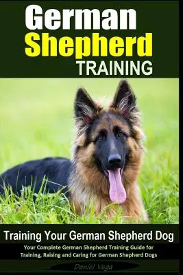 Deutscher Schäferhund Training - Trainieren Sie Ihren Deutschen Schäferhund: Ihr kompletter Leitfaden für die Ausbildung, Erziehung und Pflege von Deutschen Schäferhunden - German Shepherd Training - Training Your German Shepherd Dog: Your Complete German Shepherd Training Guide for Training, Raising and Caring for German