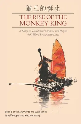 Der Aufstieg des Affenkönigs: Eine Geschichte in traditionellem Chinesisch und Pinyin, Wortschatzstufe 600 - The Rise of the Monkey King: A Story in Traditional Chinese and Pinyin, 600 Word Vocabulary Level