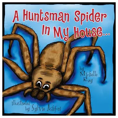 Eine Huntsman-Spinne in meinem Haus: Kleine Aussie-Krabbeltiere - A Huntsman Spider in My House: Little Aussie Critters