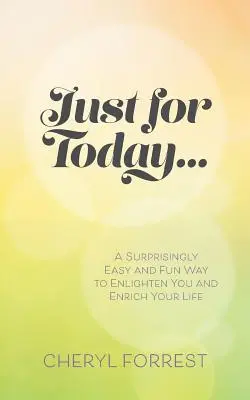 Nur für heute....: Ein überraschend einfacher und unterhaltsamer Weg, der Sie erleuchtet und Ihr Leben bereichert - Just For Today....: A surprisingly easy and fun way to enlighten you and enrich your life