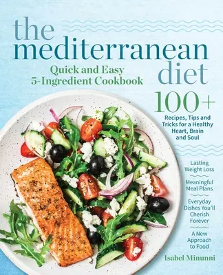 Das 5-Zutaten-Kochbuch für die Mittelmeerdiät - schnell und einfach: 100+ Rezepte, Tipps und Tricks für ein gesundes Herz, Hirn und Seele Nachhaltiger Gewichtsverlust Mea - The Mediterranean Diet Quick and Easy 5-Ingredient Cookbook: 100+ Recipes, tips and tricks for a healthy heart, brain and soul Lasting weight loss Mea