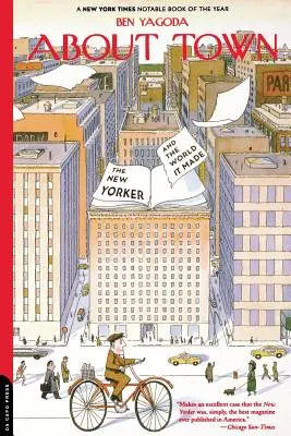 About Town: Der New Yorker und die Welt, die er geschaffen hat - About Town: The New Yorker and the World It Made