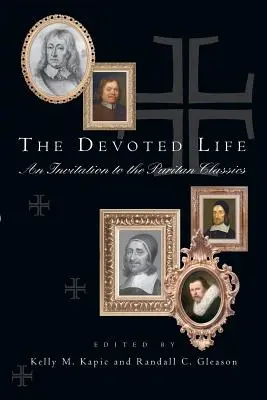 Das hingebungsvolle Leben: Eine Einladung zu den puritanischen Klassikern - The Devoted Life: An Invitation to the Puritan Classics