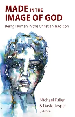 Nach dem Bilde Gottes geschaffen: Menschsein in der christlichen Tradition - Made in the Image of God: Being Human in the Christian Tradition