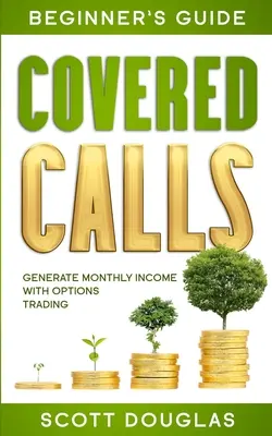 Covered Calls - Leitfaden für Anfänger: Monatliches Einkommen mit Optionshandel generieren - Covered Calls Beginner's Guide: Generate Monthly Income with Options Trading