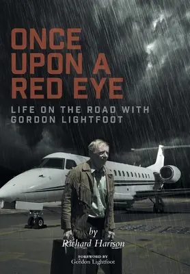 Es war einmal ein rotes Auge: Das Leben auf der Straße mit Gordon Lightfoot - Once Upon a Red Eye: Life on the Road with Gordon Lightfoot