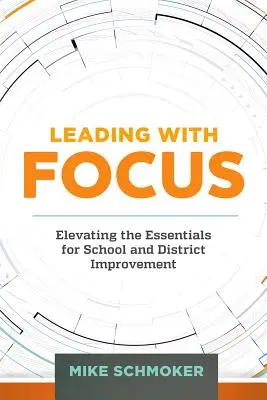 Führen mit Fokus: Das Wesentliche zur Verbesserung von Schulen und Bezirken hervorheben - Leading with Focus: Elevating the Essentials for School and District Improvement