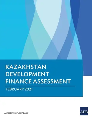 Bewertung der Entwicklungsfinanzierung in Kasachstan - Kazakhstan Development Finance Assessment