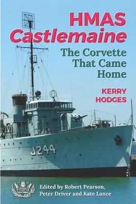 HMAS Castlemaine: Die Korvette, die heimkam - HMAS Castlemaine: The Corvette That Came Home