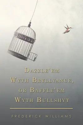 Dazzle'em Wyth Bryllyance, oder Baffle'em Wyth Bullshyt - Dazzle'em Wyth Bryllyance, or Baffle'em Wyth Bullshyt