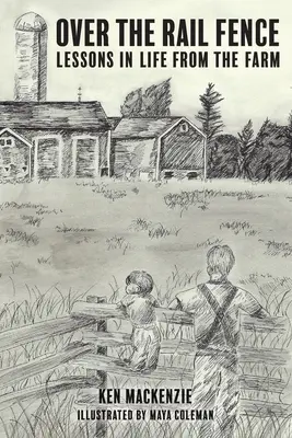 Jenseits des Zauns: Lektionen aus dem Leben auf dem Bauernhof - Over the Rail Fence: Lessons in Life from the Farm