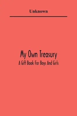 Meine eigene Schatzkammer; Ein Geschenkbuch für Jungen und Mädchen - My Own Treasury; A Gift Book For Boys And Girls