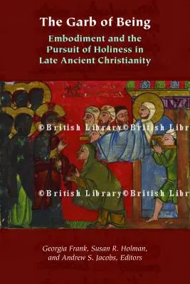 Das Gewand des Seins: Verkörperung und das Streben nach Heiligkeit im spätantiken Christentum - The Garb of Being: Embodiment and the Pursuit of Holiness in Late Ancient Christianity