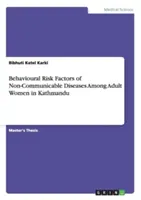 Verhaltensbedingte Risikofaktoren für nicht übertragbare Krankheiten bei erwachsenen Frauen in Kathmandu - Behavioural Risk Factors of Non-Communicable Diseases Among Adult Women in Kathmandu