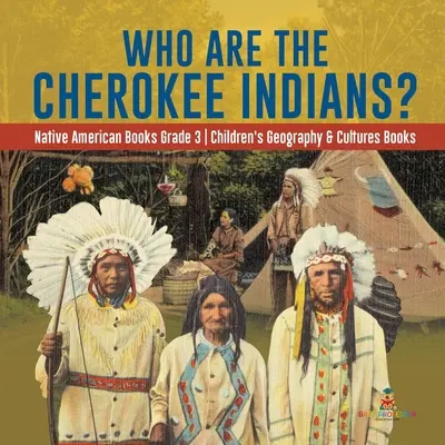 Wer sind die Cherokee-Indianer? - Bücher über die amerikanischen Ureinwohner, Klasse 3 - Geografie- und Kulturbücher für Kinder - Who Are the Cherokee Indians? - Native American Books Grade 3 - Children's Geography & Cultures Books