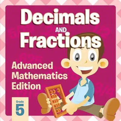 Dezimalzahlen und Brüche: Advanced Mathematics Edition - Decimals And Fractions: Advanced Mathematics Edition