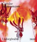 Carolee Schneemann: Unverzeihlich - Carolee Schneemann: Unforgivable