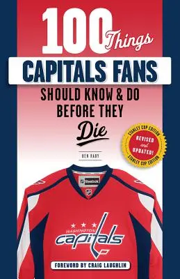 100 Dinge, die Capitals-Fans wissen und tun sollten, bevor sie sterben: Stanley Cup Edition - 100 Things Capitals Fans Should Know & Do Before They Die: Stanley Cup Edition