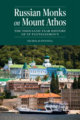 Russische Mönche auf dem Berg Athos: Die tausendjährige Geschichte des Klosters St. Panteleimon - Russian Monks on Mount Athos: The Thousand Year History of St Panteleimon's