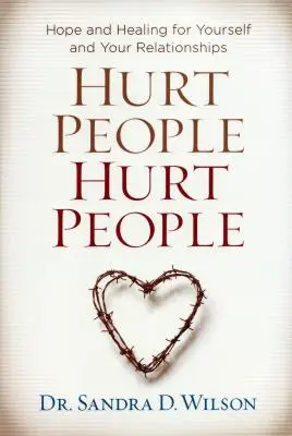 Verletzte Menschen Verletzte Menschen: Hoffnung und Heilung für sich selbst und Ihre Beziehungen - Hurt People Hurt People: Hope and Healing for Yourself and Your Relationships