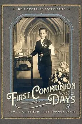 Tage der Erstkommunion: Und wahre Geschichten für Erstkommunikanten - First Communion Days: And True Stories for First Communicants