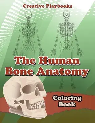 Das Anatomie-Malbuch der menschlichen Knochen - The Human Bone Anatomy Coloring Book