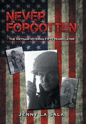 Niemals vergessen: Der Vietnam-Veteran fünfzig Jahre später - Never Forgotten: The Vietnam Veteran Fifty Years Later