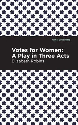 Stimmen für Frauen: Ein Theaterstück in drei Akten - Votes for Women: A Play in Three Acts