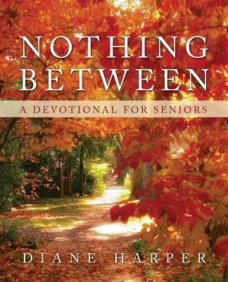 Nichts dazwischen: Eine Andacht für Senioren - Nothing Between: A Devotional for Seniors