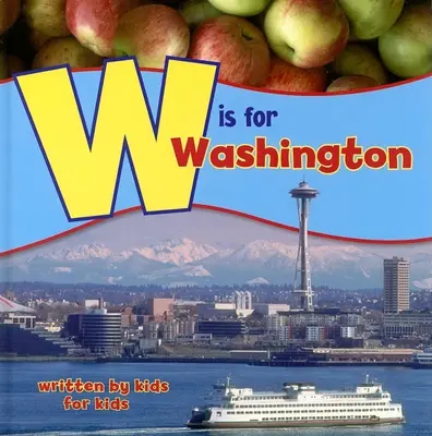 W ist für Washington: Geschrieben von Kindern für Kinder - W Is for Washington: Written by Kids for Kids