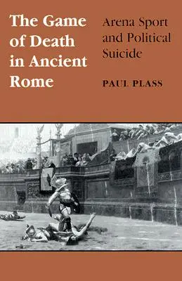Das Spiel des Todes im antiken Rom: Arenasport und politischer Selbstmord - Game of Death in Ancient Rome: Arena Sport and Political Suicide