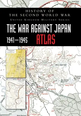 Geschichte des Zweiten Weltkriegs: Der Krieg gegen Japan 1941-1945 ATLAS - History of the Second World War: The War Against Japan 1941-1945 ATLAS