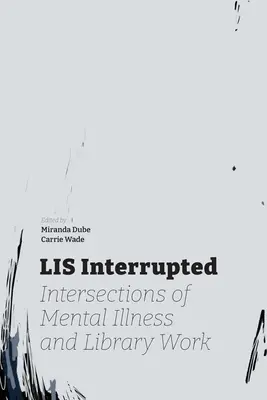 LIS unterbrochen: Überschneidungen von psychischer Krankheit und Bibliotheksarbeit - LIS Interrupted: Intersections of Mental Illness and Library Work